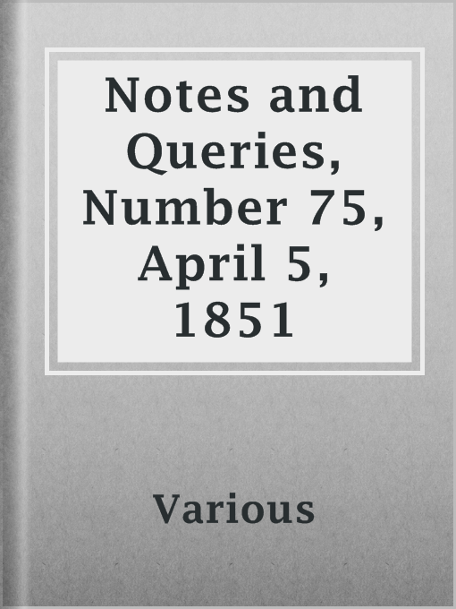 Title details for Notes and Queries, Number 75, April 5, 1851 by Various - Available